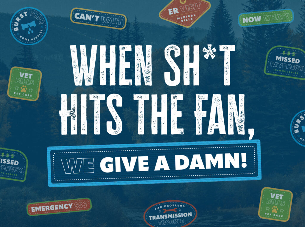 When sh*t hits the fan, we give a damn! Emergency loans for various issues like medical bills, burst pipes, vet bills, missed paychecks, transmission trouble.